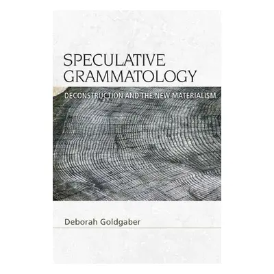 Speculative Grammatology - Goldgaber, Deborah