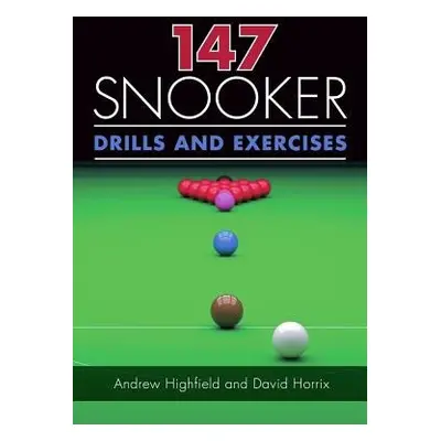 147 Snooker Drills and Exercises - Highfield, Andrew a Horrix, David