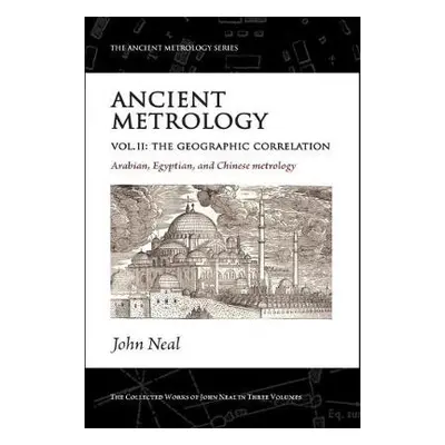 Ancient Metrology, Vol II - Neal, John