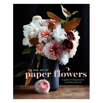 Fine Art of Paper Flowers, The - Turner, T