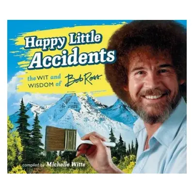 Happy Little Accidents - Witte, Michelle a Ross, Bob