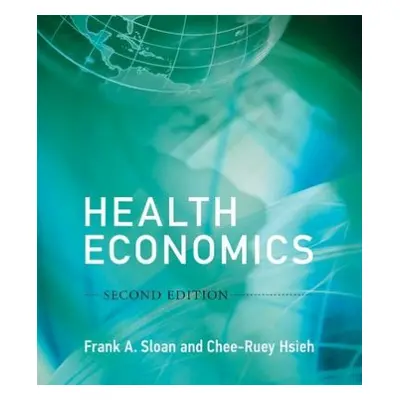 Health Economics - Sloan, Frank A. (Professor of Health Policy and Management and Professor of E