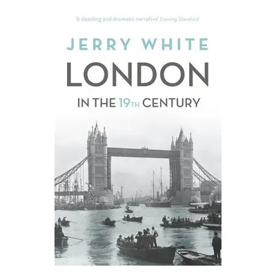 London In The Nineteenth Century - White, Jerry