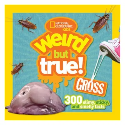 Weird But True! Gross - National Geographic Kids