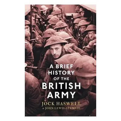 Brief History of the British Army - Lewis-Stempel, John a Haswell, Major Jock