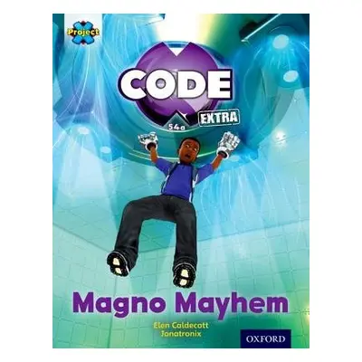 Project X CODE Extra: Gold Book Band, Oxford Level 9: CODE Control: Magno Mayhem - Caldecott, El