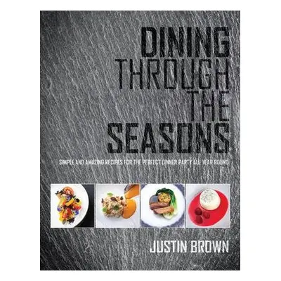 Dining Through the Seasons - Brown, Justin