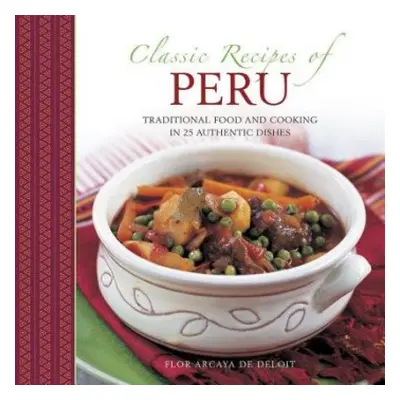 Classic Recipes of Peru - Deliot Flor Arcaya De