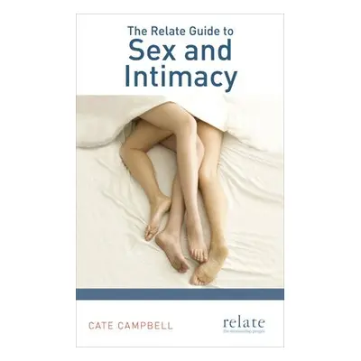 Relate Guide to Sex and Intimacy - Campbell, Cate