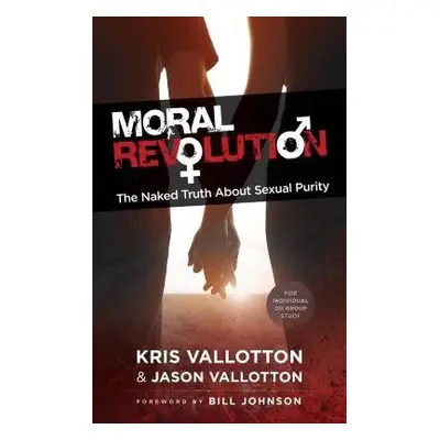 Moral Revolution – The Naked Truth About Sexual Purity - Vallotton, Kris a Vallotton, Jason a Jo