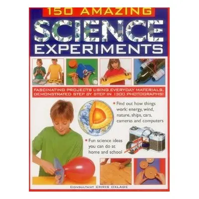 150 Amazing Science Experiments - Oxlade Chris