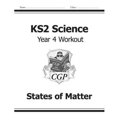 KS2 Science Year 4 Workout: States of Matter - CGP Books