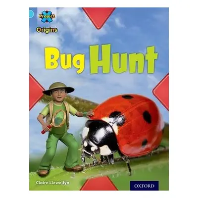 Project X Origins: Light Blue Book Band, Oxford Level 4: Bugs: Bug Hunt - Llewellyn, Claire