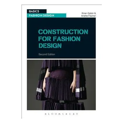 Construction for Fashion Design - Fischer, Professor Anette a Gobin, Kiran