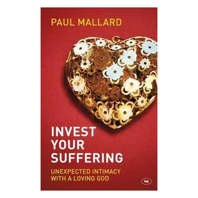 Invest Your Suffering - Mallard, Paul (Author)