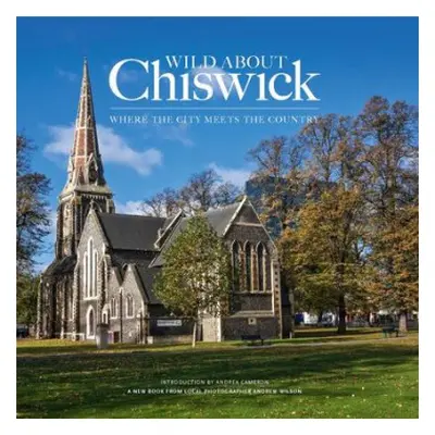 Wild About Chiswick - Wilson, Andrew a Cameron, Andrea