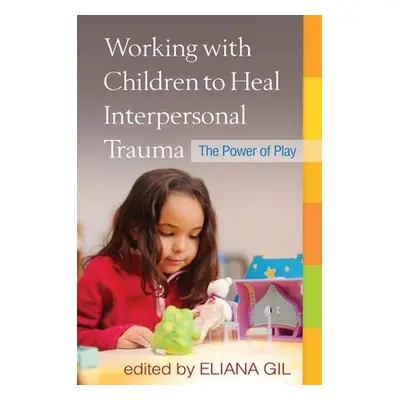 Working with Children to Heal Interpersonal Trauma