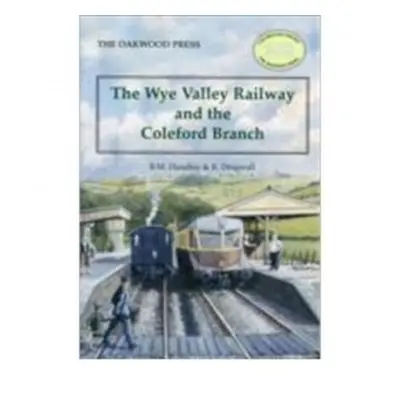 Wye Valley Railway and the Coleford Branch - Handley, Brian Michael a Dingwall, R.