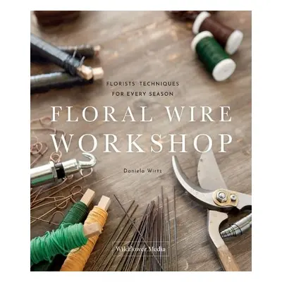 Floral Wire Workshop - Wirtz, Daniela