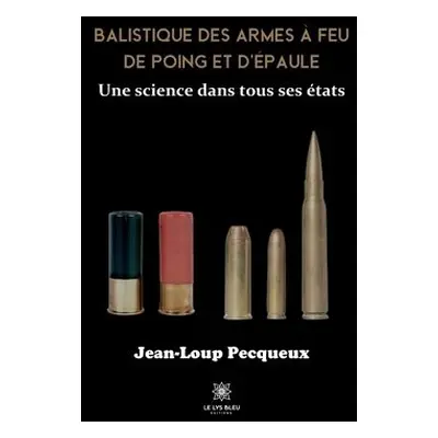 Balistique des armes a feu de poing et d'epaule - Jean-Loup Pecqueux