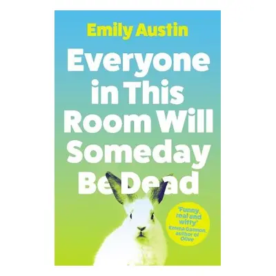 Everyone in This Room Will Someday Be Dead - Austin, Emily