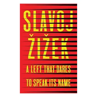 Left that Dares to Speak Its Name - Zizek, Slavoj (Institute of Sociology, Ljubljana in Slovenia