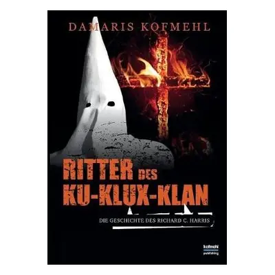 Ritter des Ku-Klux-Klan - Kofmehl, Damaris