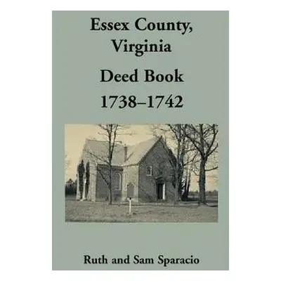 Essex County, Virginia Deed Book, 1738-1742 - Sparacio, Ruth