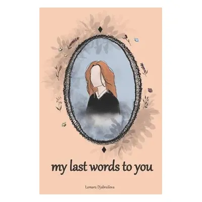 my last words to you - Djabrailova, Lamara