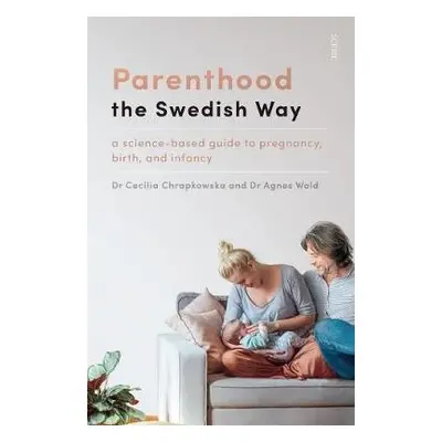 Parenthood the Swedish Way - Chrapkowska, Cecilia a Wold, Agnes