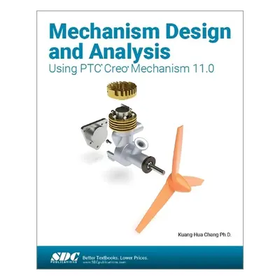 Mechanism Design and Analysis Using PTC Creo Mechanism 11.0 - Chang, Kuang-Hua