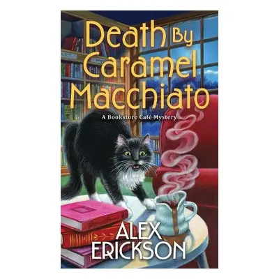 Death by Caramel Macchiato - Erickson, Alex