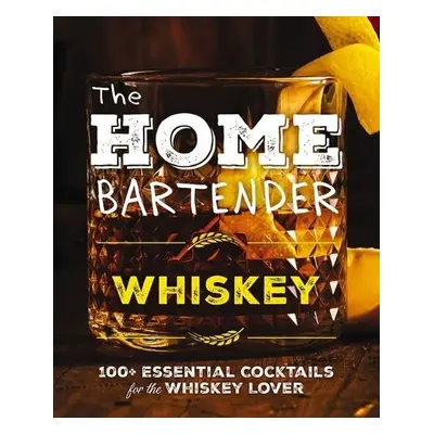 Home Bartender: Whiskey - Editors of Cider Mill Press