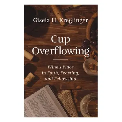 Cup Overflowing - Kreglinger, Gisela H.