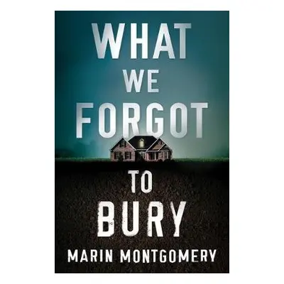 What We Forgot to Bury - Montgomery, Marin