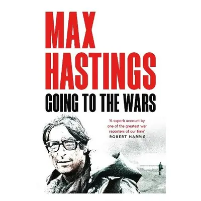 Going to the Wars - Hastings, Max