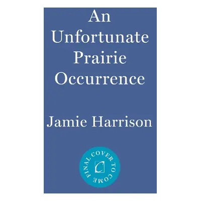 Unfortunate Prairie Occurrence - Harrison, Jamie