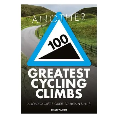 Another 100 Greatest Cycling Climbs - Warren, Simon