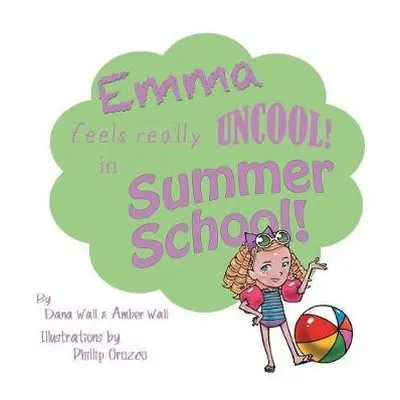 Emma Feels Really Uncool in Summer School - Wall, Dana a Wall, Amber