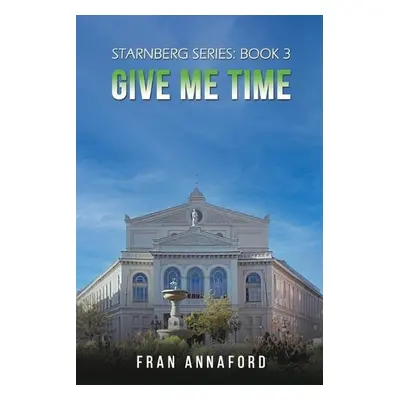 Starnberg Series: Book 3 – Give Me Time - Annaford, Fran