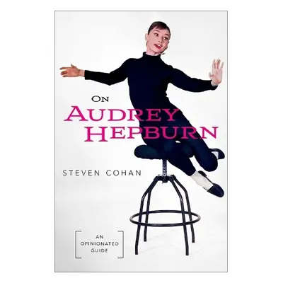 On Audrey Hepburn - Cohan, Steven (Dean's Distinguished Professor Emeritus, Dean's Distinguished