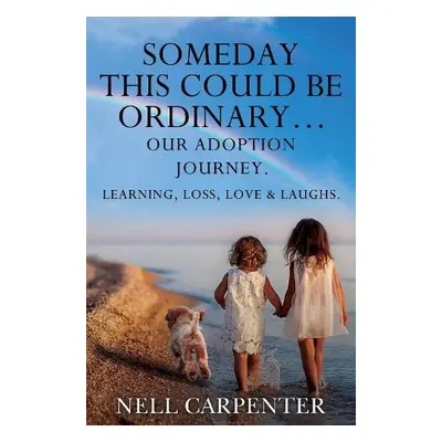 Someday this could be Ordinary... - Carpenter, Nell