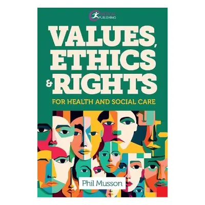 Values, Ethics and Rights for Health and Social Care - Musson, Phil