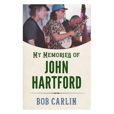 My Memories of John Hartford - Carlin, Bob