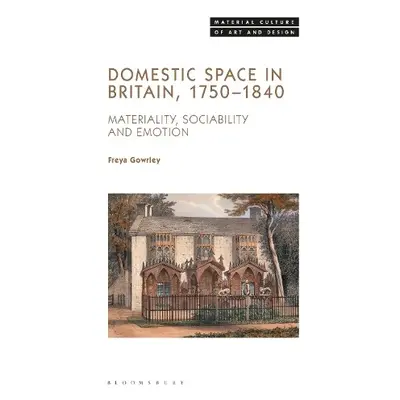 Domestic Space in Britain, 1750-1840 - Gowrley, Dr. Freya (University of Bristol, UK)