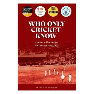 Who Only Cricket Know - Woodhouse, David