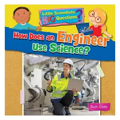 How Does an Engineer Use Science? - Owen, Ruth