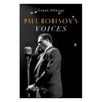 Paul Robeson's Voices - Olwage, Grant (Music Historian and Lecturer, Music Historian and Lecture