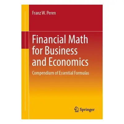 Financial Math for Business and Economics - Peren, Franz W.