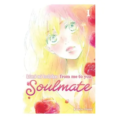 Kimi ni Todoke: From Me to You: Soulmate, Vol. 1 - Shiina, Karuho